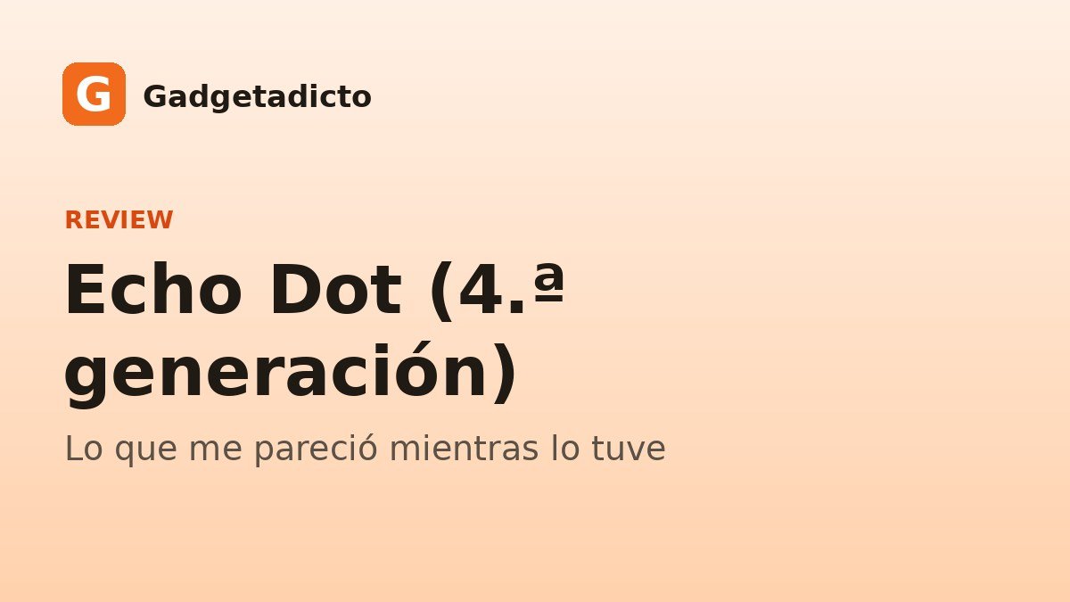 Portada de Gadgetadicto: Echo Dot (4.ª generación)