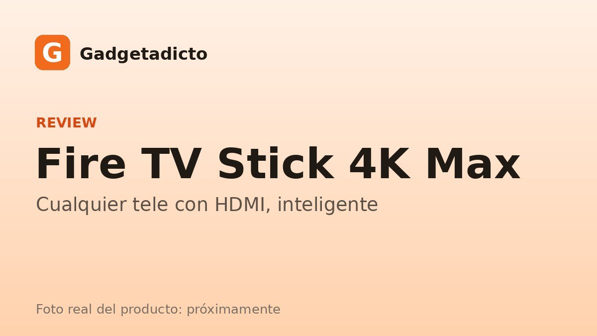 Portada de Gadgetadicto: Fire TV Stick 4K Max